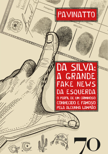 Da Silva: a Grande Fake News da Esquerda: o Perfil de um Criminoso Conhecido e Famoso Pela Alcunha Lampião