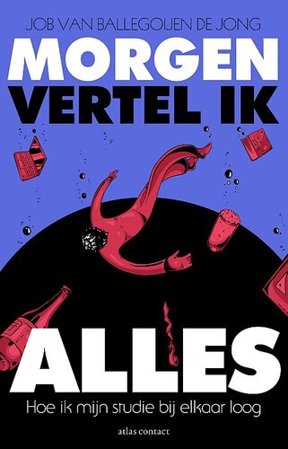 Morgen vertel ik alles: Hoe ik mijn studie bij elkaar loog