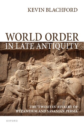 World Order in Late Antiquity: The 'Two Eyes' Rivalry of Byzantium and Sasanian Persia