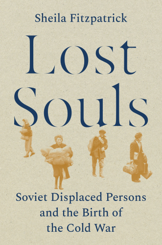 Lost Souls - Soviet Displaced Persons and the Birth of the Cold War
