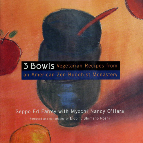 3 Bowls: Vegetarian Recipes from an American Zen Buddhist Monastery