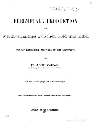 Edelmetall-Produktion und Werthverhältniss [Wertverhältnis] zwischen Gold and Silber seit der Entdeckung Amerika's bis zur Gegenwart