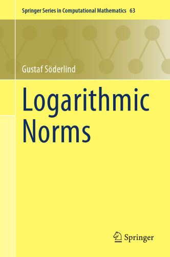 Logarithmic Norms (Springer Series in Computational Mathematics, 63)