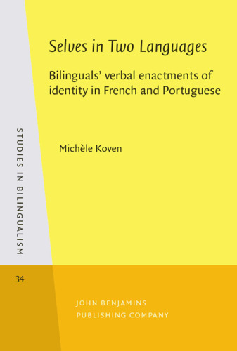 Selves in Two Languages: Bilinguals' verbal enactments of identity in French and Portuguese (Studies in Bilingualism, Volume 34)