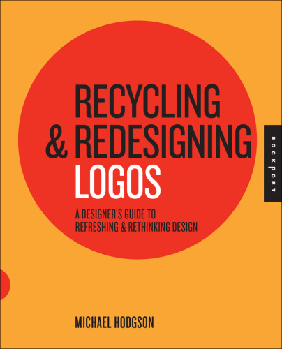Recycling and Redesigning Logos: A Designer's Guide to Refreshing & Rethinking Design