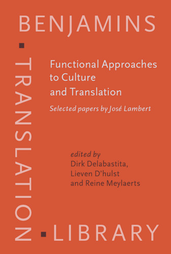 Functional Approaches to Culture And Translation: Selected Papers by Jose Lambert (Benjamins Translation Library, V. 69)