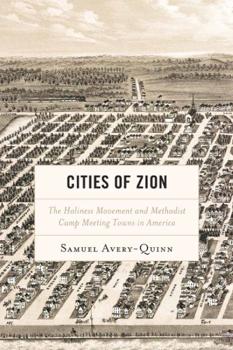 Cities of Zion: The Holiness Movement and Methodist Camp Meeting Towns in America