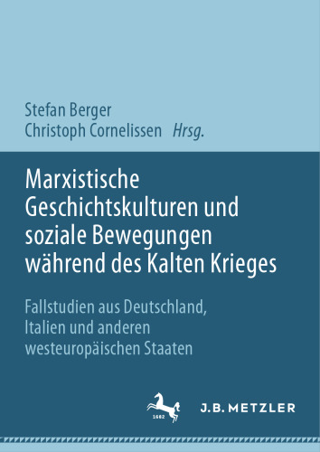 Marxistische Geschichtskulturen und soziale Bewegungen während des Kalten Krieges: Fallstudien aus Deutschland, Italien und anderen westeuropäischen Staaten