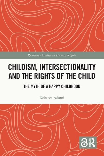 Childism, Intersectionality and the Rights of the Child : The Myth of a Happy Childhood (Routledge Studies in Human Rights)