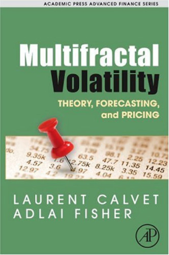 Multifractal Volatility: Theory, Forecasting, and Pricing (Academic Press Advanced Finance) (Academic Press Advanced Finance)