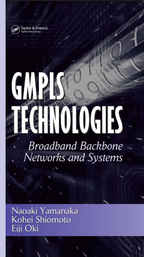 GMPLS Technologies: Broadband Backbone Networks and Systems (Optical Science and Engineering)