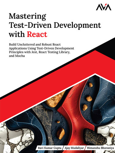Mastering Test-Driven Development with React: Build Uncluttered and Robust React Applications Using Test-Driven Development Principles with Jest, React Testing Library, and Mocha