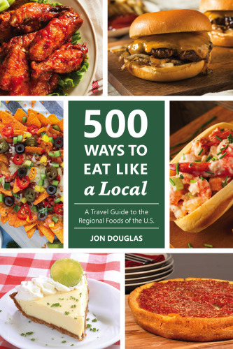 500 Ways to Eat Like a Local: A Traveler's Guide to the Regional Foods of the U.S.