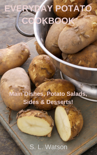 Everyday Potato Cookbook: Main Dishes, Potato Salads, Sides & Desserts! (Southern Cooking Recipes)