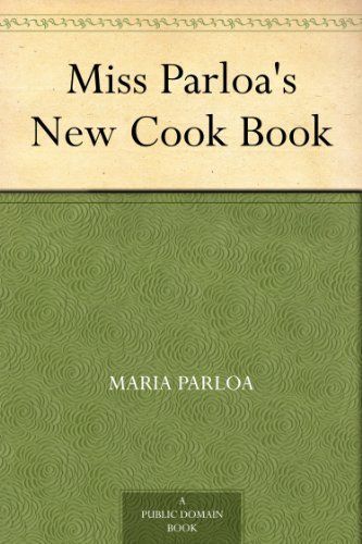 Miss Parloa's New Cook Book