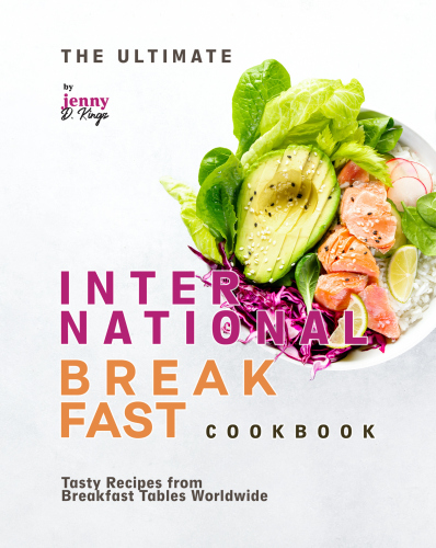 The Ultimate International Breakfast Cookbook: Tasty Recipes from Breakfast Tables Worldwide
