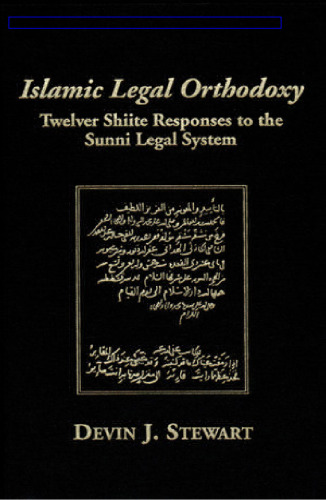 Islamic Legal Orthodoxy: Twelver Shiite Responses to the Sunni Legal System