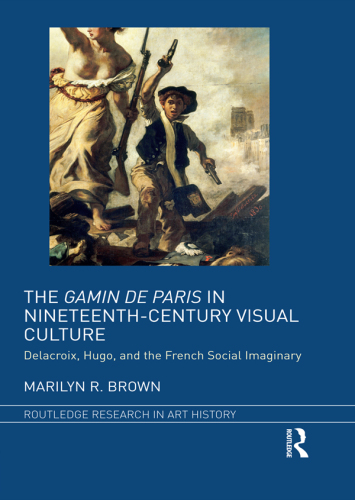 The Gamin de Paris in Nineteenth-Century Visual Culture: Delacroix, Hugo, and the French Social Imaginary