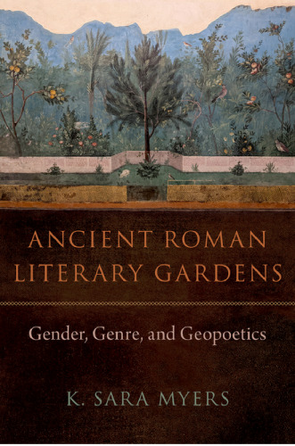 Ancient Roman Literary Gardens: Gender, Genre, and Geopoetics