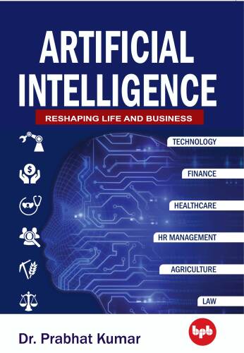 Artificial Intelligence: Reshaping Life and Business