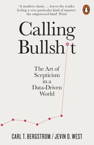Calling Bullshit: The Art of Scepticism in a Data-Driven World