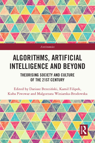 Algorithms, Artificial Intelligence and Beyond: Theorising Society and Culture of the 21st Century