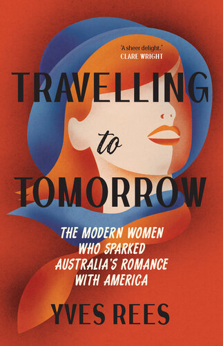 Travelling to Tomorrow: The Modern Women Who Sparked Australia’s Romance With America