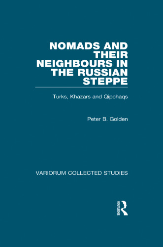 Nomads and their Neighbours in the Russian Steppe: Turks, Khazars and Qipchaqs