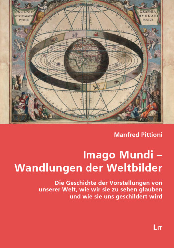 Imago Mundi - Wandlungen der Weltbilder : Die Geschichte der Vorstellungen von unserer Welt, wie wir sie zu sehen glauben und wie sie uns geschildert wird