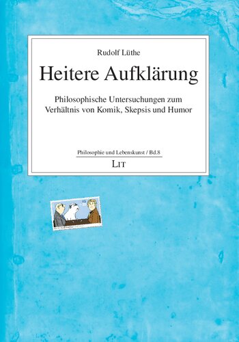 Heitere Aufklärung : Philosophische Untersuchungen zum Verhältnis von Komik, Skepsis und Humor
