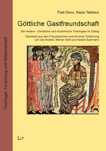 Göttliche Gastfreundschaft: Der Andere - Christliche und muslimische Theologien im Dialog. Übersetzt aus dem Französischen und mit einer Einführung von Uta Andrée, Werner Kahl und Harald Suermann