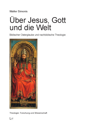 Über Jesus, Gott und die Welt: Biblischer Osterglaube und nachbiblische Theologie