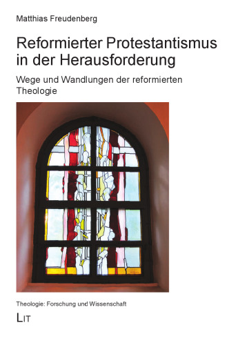 Reformierter Protestantismus in der Herausforderung: Wege und Wandlungen der reformierten Theologie