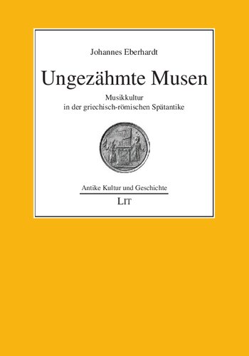 Ungezähmte Musen: Musikkultur in der griechisch-römischen Spätantike