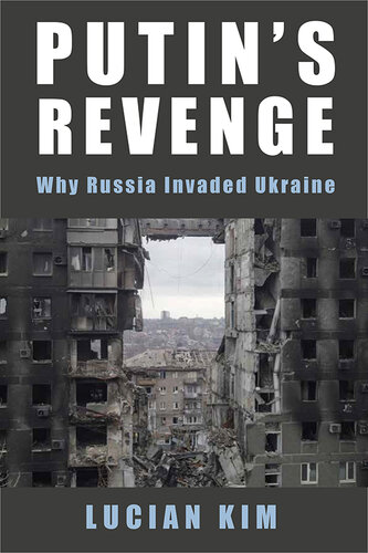 Putin's Revenge : Why Russia Invaded Ukraine