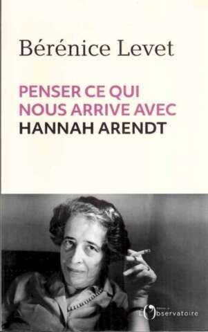 Penser ce qui nous arrive avec Hannah Arendt