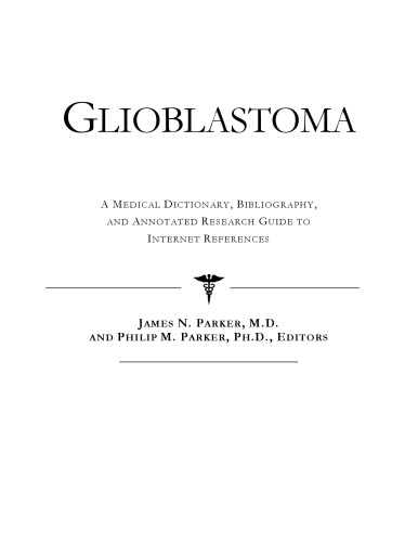 Glioblastoma - A Medical Dictionary, Bibliography, and Annotated Research Guide to Internet References