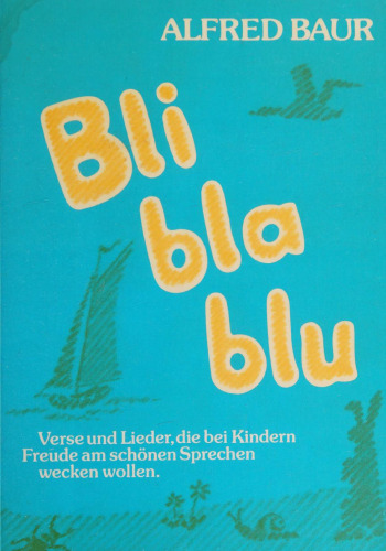 Bli-Bla-Blu : Verse und Lieder, die bei Kindern Freude am schönen Sprechen wecken wollen