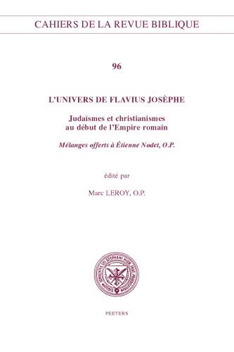 Univers de Flavius Josephe: Judaismes Et Christianismes Au Debut de l'Empire Romain. Melanges Offerts a Etienne Nodet, O.P.