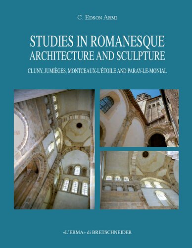 Studies in Romanesque Architecture and Sculpture: Cluny, Jumièges, Montceaux-L'étoile and Paray-le-Monial