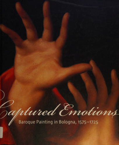 Captured Emotions: Baroque Painting in Bologna 1575-1725