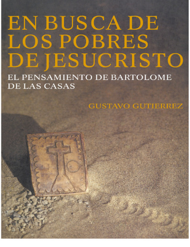 En busca de los pobres de Jesuscristo : El pensamiento de Bartolomé de Las Casas [1992]