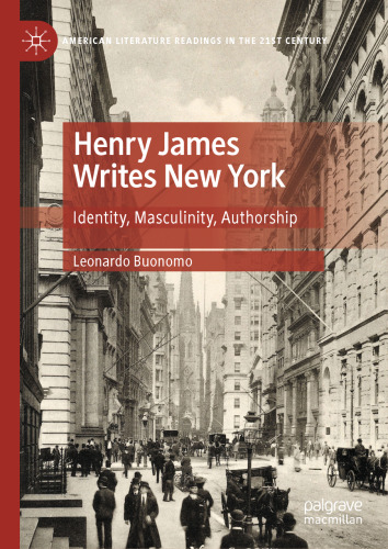Henry James Writes New York: Identity, Masculinity, Authorship