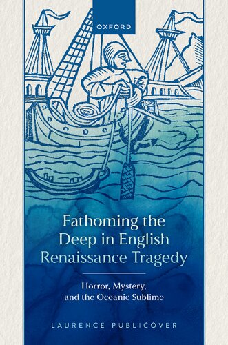 Fathoming the Deep in English Renaissance Tragedy: Horror, Mystery, and the Oceanic Sublime