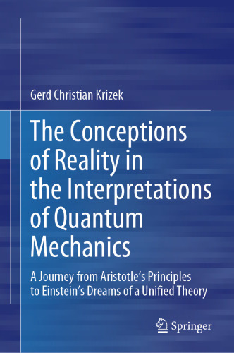 The Conceptions of Reality in the Interpretations of Quantum Mechanics : A Journey from Aristotle’s Principles to Einstein’s Dreams of a Unified Theory