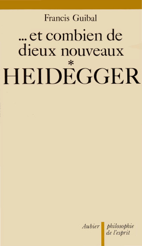 ...et combien de dieux nouveaux. Vol. 1: Heidegger