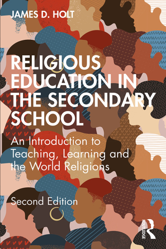 Religious Education in the Secondary School: An Introduction to Teaching, Learning and the World Religions, Second Edition