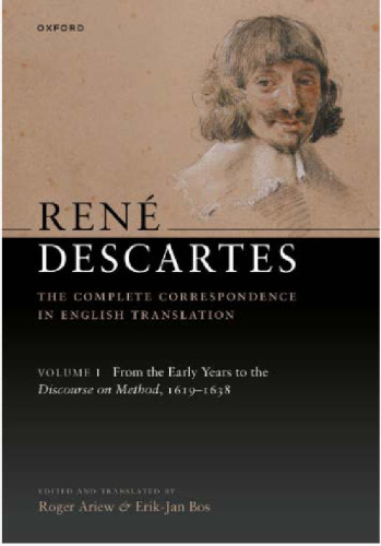 René Descartes: The Complete Correspondence in English Translation, Volume I: From the Early Years to the Discourse on Method, 1619-1638