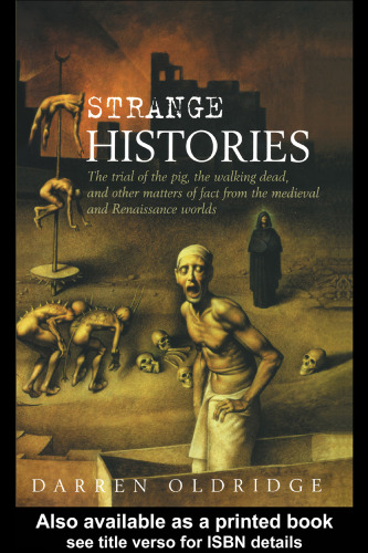 Strange Histories: The Trial of the Pig, the Walking Dead, and other Matters of Fact from the Medieval and Renaissance Worlds (*)