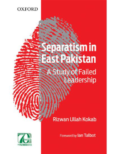 Separatism in East Pakistan: A Study of Failed Leadership